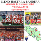 Programa Nº 36 'Especial Yugoslavia' Lleno hasta la bandera