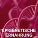 Epigenetische Ernährung