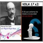 VDLA 17x2: Manuel de Falla y el día que cantamos los miedos a la oscuridad