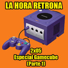 La Hora Retrona 2x05. Especial Gamecube (Parte 1)