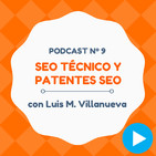 SEO Técnico, Patentes y consejos variados, con Luis M. Villanueva - #9 CW Podcast