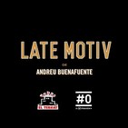 LATE MOTIV 324 - Programa completo