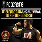 Podcast 6 | HABLANDO DE PÉRDIDA DE GRASA CON ANGEL7REAL