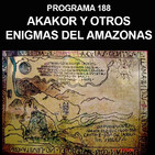 Programa 188: AKAKOR Y OTROS ENIGMAS DEL AMAZONAS