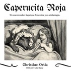 Caperucita Roja: Un cuento sobre la psique femenina y su simbología. Christian Ortiz