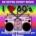 80 RETRO SPORT MUSIC Compilado y mezclado por DJ Albert