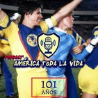 101 aniversario del Club América ? Podcast América toda la vida ? 07