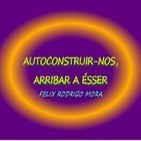 AUTOCONSTRUIRNOS, LLEGAR A A SER... - Audio artículo - Félix Rodrigo
