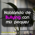 Hablando de Bullying con mis peques