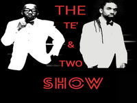 The Te & Two Show