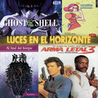 Luces en el Horizonte 6X19: ARMA LETAL 3, GHOST IN THE SHELL, AL FINAL DEL BOSQUE, LAS NIÑAS YA NO QUIEREN SER PRINCESAS