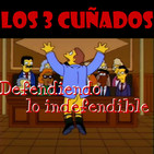 Los 3 Cuñados programa 42 - Defendiendo lo indefendible