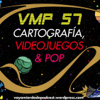 Vaya Mierda de Podcast 57#: CARTOGRAFÍA, VIDEOJUEGOS & POP