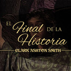 El final de la historia, de Clark Ashton Smith (narrado por El abuelo Kraken)