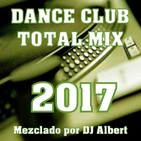 DANCE CLUB TOTAL MIX 2017 Mezclado por DJ Albert