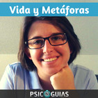 La Vida y Sus Metáforas | Psicología Para Vivir Mejor